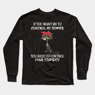 Black Cat Funny If You Want Me To Control My Temper Long Sleeve T-Shirt